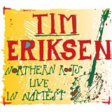 Eriksen Tim - Northern Roots - Live In Namest